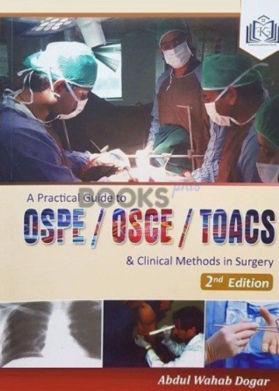 Download A Practical Guide to OSPE/OSCE/TOACS and Clinical Methods in Surgery PDF By Abdul Wahab Dogar