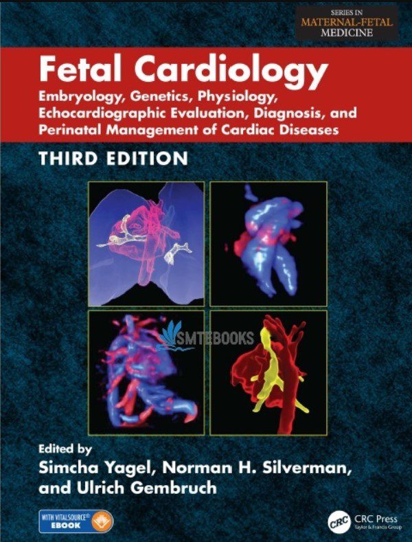 Download Fetal Cardiology: Embryology, Genetics, Physiology, Echocardiographic Evaluation, Diagnosis, and Perinatal Management of Cardiac Diseases 3rd Edition PDF Free