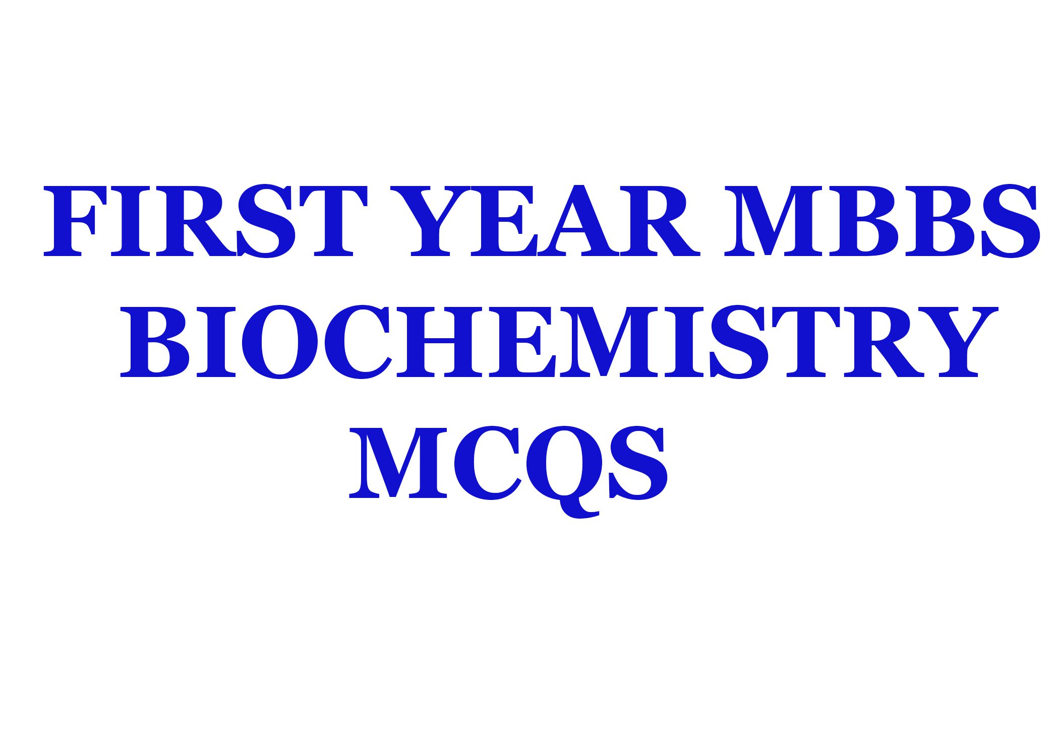 Biochemistry mcqs for first year mbbs