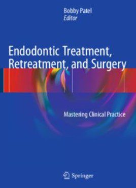 Endodontic Treatment, Retreatment, and Surgery: Mastering Clinical Practice