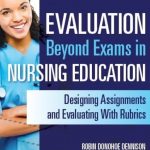 Evaluation Beyond Exams in Nursing Education: Designing Assignments and Evaluating With Rubrics PDF Free Download