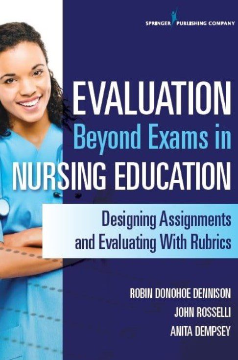 Evaluation Beyond Exams in Nursing Education: Designing Assignments and Evaluating With Rubrics PDF Free Download