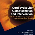 Download Cardiovascular Catheterization and Intervention: A Textbook of Coronary, Peripheral, and Structural Heart Disease 1st Edition PDF Free