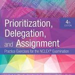 Prioritization, Delegation and Assignment: Practice Exercises for the NCLEX Examination 4th Edition PDF Free Download