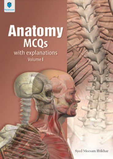 Anatomy MCQs: With Explanations Volume-I By Syed Meesam Iftikhar PDF Free Download