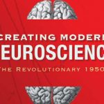 Creating Modern Neuroscience The Revolutionary 1950s PDF Free Download