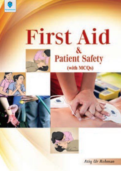 First Aid & Patient Safety with MCQs 2nd Edition By Atiq Ur Rehman PDF Free Download