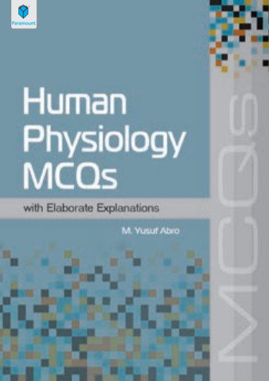 Human Physiology MCQs with Elaborate Explanations By M. Yusuf Abro PDF Free Download