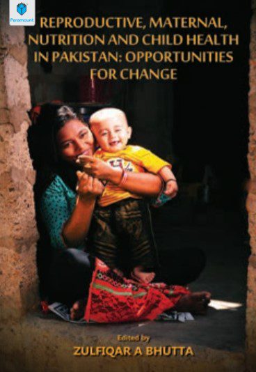 Reproductive, Maternal, Nutrition and Child Health in Pakistan Zulfiqar Ali Bhutta PDF Free Download