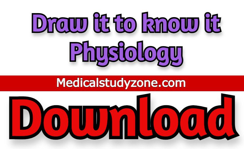 Draw it to know it Physiology 2021 Free Download Medical Study Zone