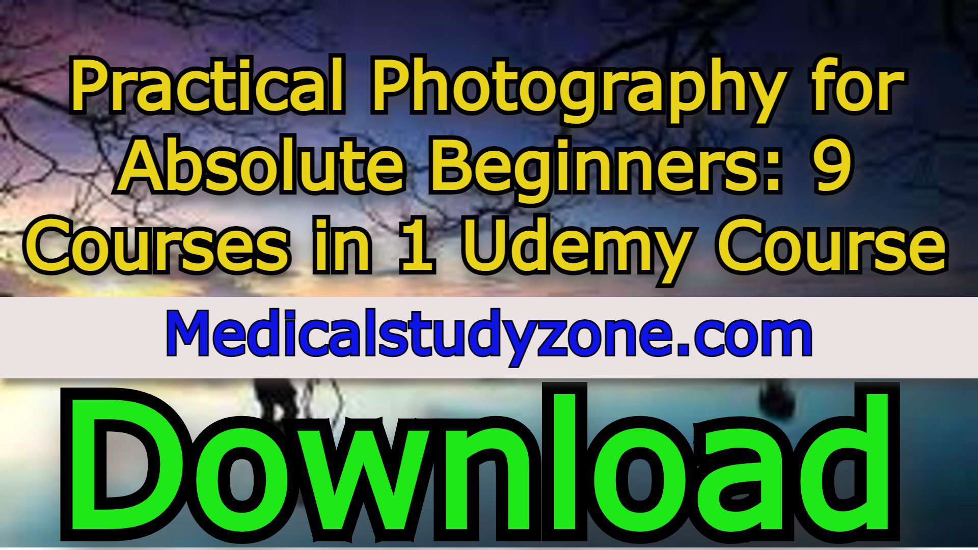 Practical Photography for Absolute Beginners: 9 Courses in 1 Udemy Course 2021 Free Download