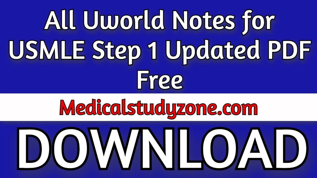 Download All Uworld Notes for USMLE Step 1 2024 Updated PDF Free