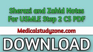Sherazi and Zahid Notes For USMLE Step 2 CS PDF Free Download