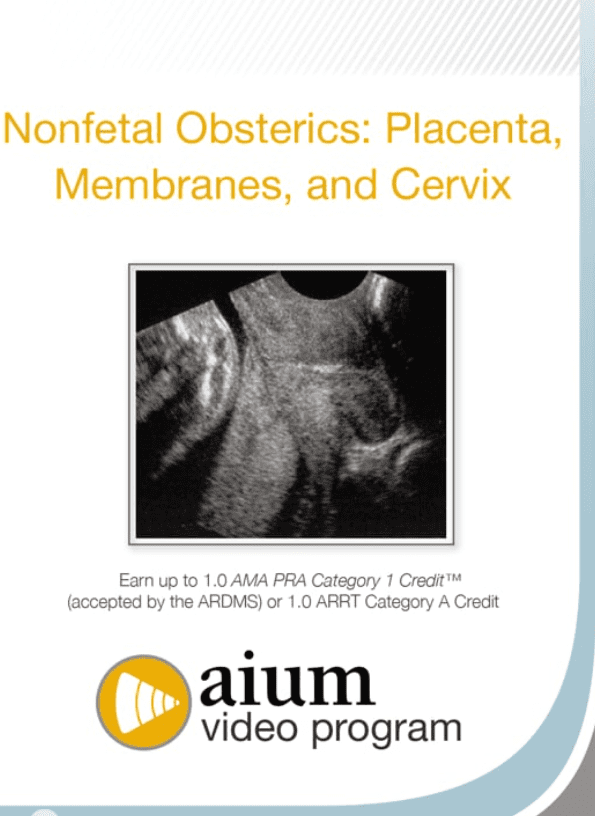 Download AIUM Nonfetal Obstetrics: Placenta, Membranes, and Cervix Videos Free