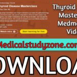 Thyroid Disease Masterclass | Medmastery 2021 Videos Free Download