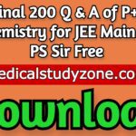 Download Final 200 Q & A of P+I Chemistry for JEE Main by PS Sir Free