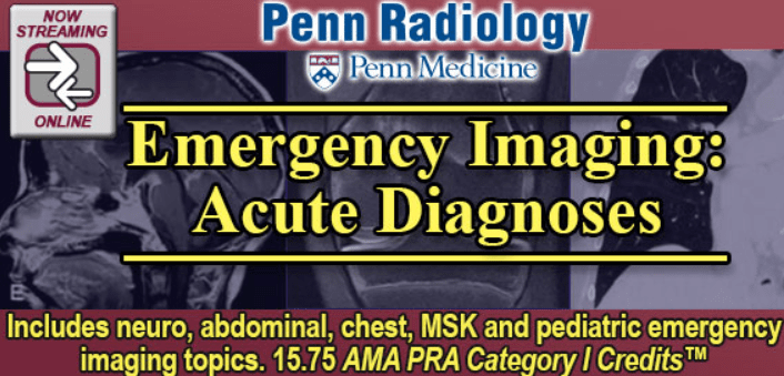 Penn Radiology Emergency Imaging: Acute Diagnoses 2019 Videos Free Download