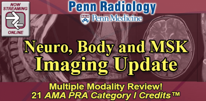 Penn Radiology Neuro, Body and MSK Imaging Update 2018 Videos Free Download
