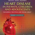 Download Moss & Adams’ Heart Disease in infants, Children, and Adolescents 10th Edition PDF Free