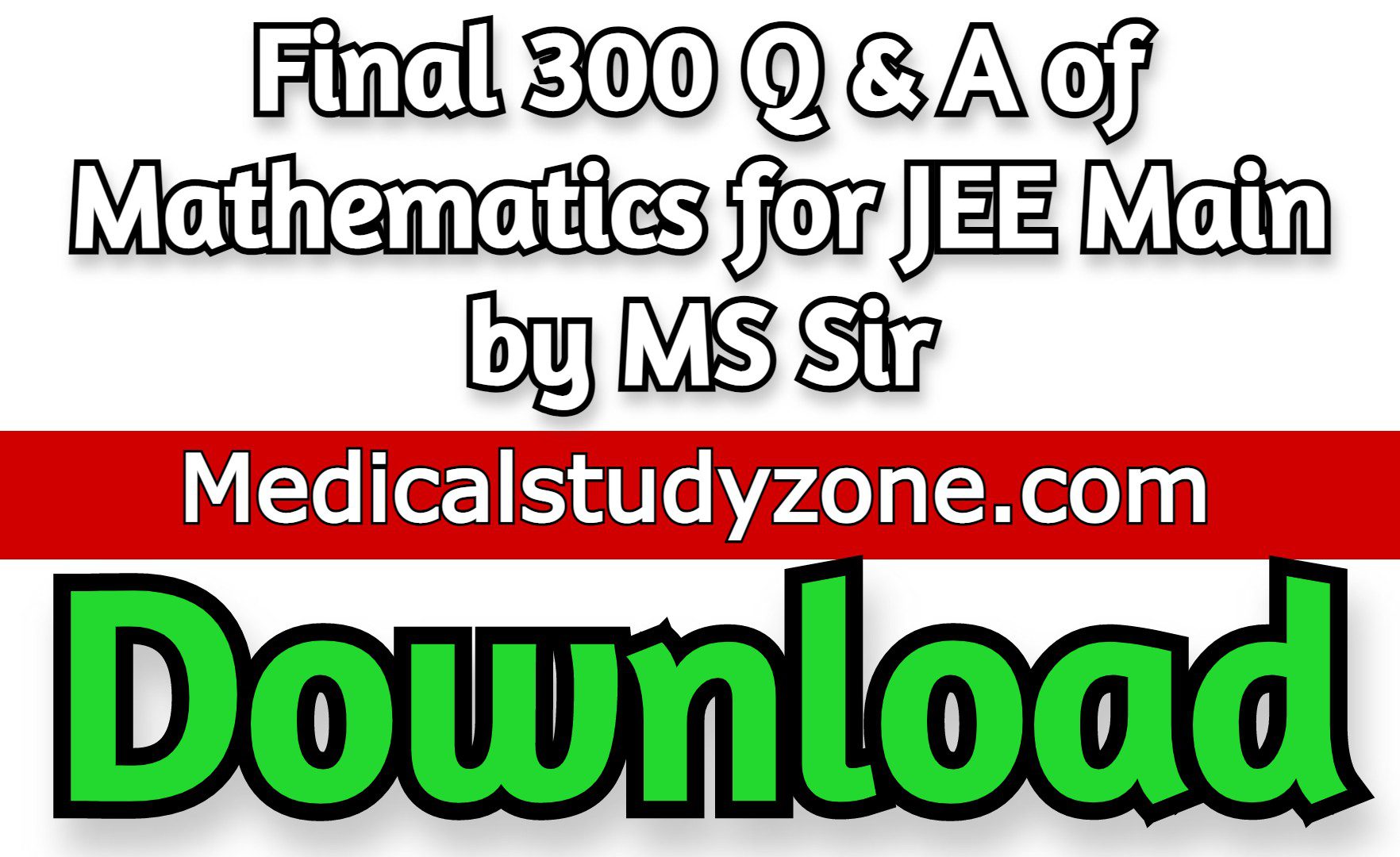 Download Final 300 Q & A of Mathematics for JEE Main by MS Sir Free