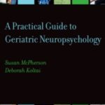 A Practical Guide to Geriatric Neuropsychology PDF Free Download