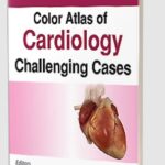 Color Atlas of Cardiology: Challenging Cases by Majid Maleki PDF Free Download