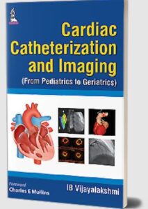 Download Cardiac Catheterization and Imaging (From Pediatrics to Geriatrics) by IB Vijayalakshmi PDF Free