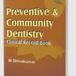 Preventive & Community Dentistry: Clinical Record Book by M Shivakumar PDF Free Download