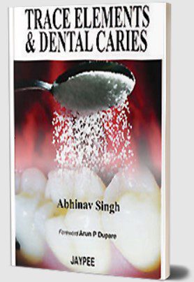 Trace Elements and Dental Caries by Abhinav Singh PDF Free Download
