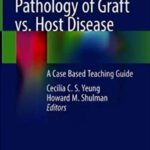 Pathology of Graft vs. Host Disease: A Case Based Teaching Guide PDF Free Download