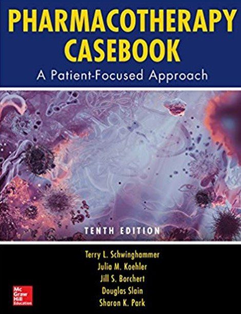 Pharmacotherapy Casebook: A Patient-Focused Approach 10th Edition PDF Free Download