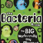 The Bacteria Book: The Big World of Really Tiny Microbes PDF Free Download