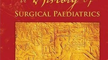 A History of Surgical Paediatrics PDF Free Download