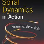 Spiral Dynamics in Action: Humanity's Master Code PDF Free Download