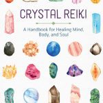 Crystal Reiki: A Handbook for Healing Mind, Body, and Soul PDF Free Download