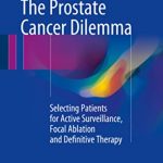 Download The Prostate Cancer Dilemma: Selecting Patients for Active Surveillance, Focal Ablation and Definitive Therapy PDF Free