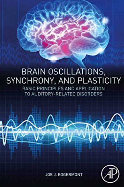 Download Brain Oscillations, Synchrony and Plasticity: Basic Principles and Application to Auditory-Related Disorders PDF Free