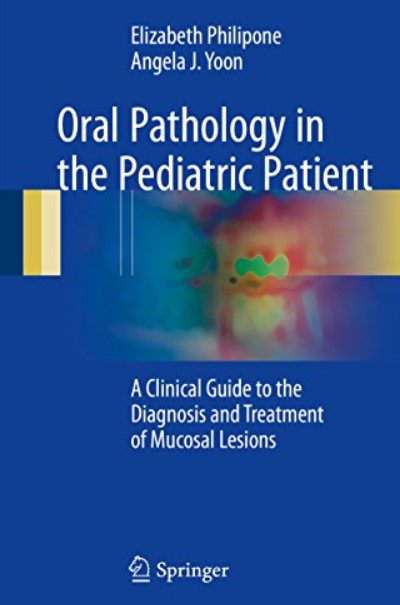 Download Oral Pathology in the Pediatric Patient: A Clinical Guide to the Diagnosis and Treatment of Mucosal Lesions PDF Free