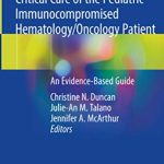 Critical Care of the Pediatric Immunocompromised Hematology/Oncology Patient PDF Free Download