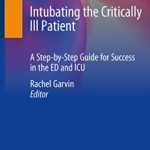 Download Intubating the Critically Ill Patient: A Step-by-Step Guide for Success in the ED and ICU PDF Free