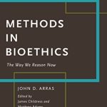Methods in Bioethics: The Way We Reason Now by John Arras PDF Free Download