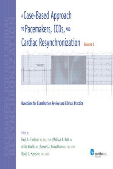 Download A Case-Based Approach to Pacemakers, ICDs, and Cardiac Resynchronization, Vol 1: Questions for Examination Review and Clinical Practice PDF Free