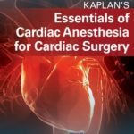 Kaplan’s Essentials of Cardiac Anesthesia for Cardiac Surgery 2nd Edition PDF Free Download