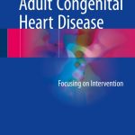 Adult Congenital Heart Disease: Focusing on Intervention PDF Free Download
