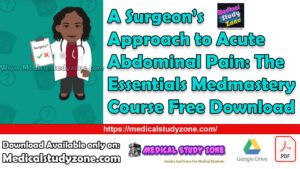 A Surgeon’s Approach to Acute Abdominal Pain: The Essentials Medmastery Course Free Download