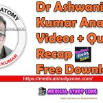 Dr Ashwani Kumar Anatomy Videos + Quick Recap Free Download