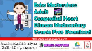 Echo Masterclass: Adult Congenital Heart Disease Medmastery Course Free Download