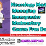 Neurology Masterclass: Managing Emergencies Medmastery Course Free Download