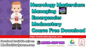 Neurology Masterclass: Managing Emergencies Medmastery Course Free Download