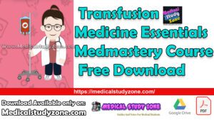 Transfusion Medicine Essentials Medmastery Course Free Download